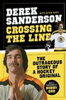 Crossing the Line The Outrageous Story of a Hockey Original