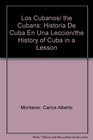 Los Cubanos/ the Cubans Historia De Cuba En Una Leccion/the History of Cuba in a Lesson
