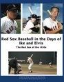 Red Sox Baseball in the Days of Ike and Elvis The Red Sox of the 1950s
