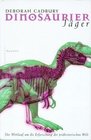 Dinosaurier Jger Der Wettlauf um die Erforschung der prhistorischen Welt