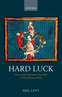 Hard Luck How Luck Undermines Free Will and Moral Responsibility