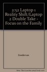 2: 52 Laptop 1 Reality Shift/Laptop 2 Double Take - Focus on the Family (252)