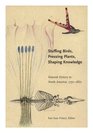 Stuffing Birds, Pressing Plants, Shaping Knowledge: Natural History in North America 1730-1860 (Transactions of the American Philosophical Society)
