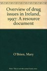 Overview of drug issues in Ireland 1997 A resource document