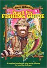 Buck Wilder\'s Small Fry Fishing Guide: A Complete Introduction to the World of Fishing for Small Fry of All Ages