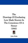 The Drawings Of Everlasting Love Made Known In The Conscience Of A Sinner