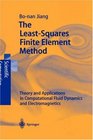 The LeastSquares Finite Element Method Theory and Applications in Computational Fluid Dynamics and Electromagnetics