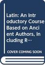 Latin An Introductory Course Based on Ancient Authors Including Readings