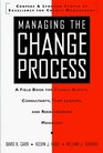 Managing the Change Process A Field Book for Change Agents Team Leaders and Reengineering Managers