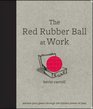 The Red Rubber Ball at Work Elevate Your Game Through the Hidden Power of Play