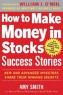 How to Make Money in Stocks Success Stories New and Advanced Investors Share Their Winning Secrets