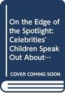 On the Edge of the Spotlight Celebrities' Children Speak Out About Their Lives