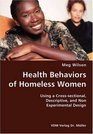 Health Behaviors of Homeless Women Using a Crosssectional Descriptive and Non Experimental Design