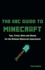 ABC Guide to Minecraft  Tips Tricks Hints and Cheats For the Ultimate Minecraft experience