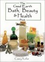 The Good Earth Bath Beauty and Health Book