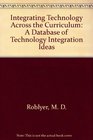 Integrating Technology Across the Curriculum A Database of Technology Integration Ideas