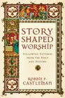 StoryShaped Worship Following Patterns from the Bible and History