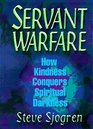 Servant Warfare How Kindness Conquers Spiritual Darkness