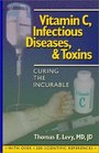 Vitamin C Infectious Diseases and Toxins Curing the Incurable