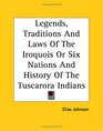 Legends Traditions And Laws Of The Iroquois Or Six Nations And History Of The Tuscarora Indians