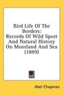 Bird Life Of The Borders Records Of Wild Sport And Natural History On Moorland And Sea