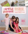 The Artful Parent Simple Ways to Fill Your Family's Life with Art and CreativityIncludes over 60 Art Projects for Children Ages 1 to 8
