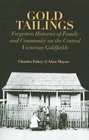 Gold Tailings Forgotten History of Family and Community on the Central Victorian Goldfields