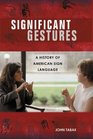 Significant Gestures A History of American Sign Language