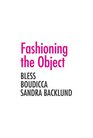 Fashioning the Object Bless Boudicca and Sandra Backlund