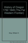 History of Oregon 1792 1849 (The Far Western Frontier)