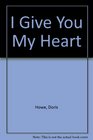 I Give You My Heart Complete and Unabridged