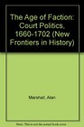 The Age of Faction Court Politics 16601702