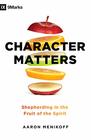 Character Matters Shepherding in the Fruit of the Spirit