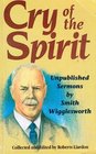 Cry of the Spirit Unpublished Sermons by Smith Wigglesworth