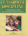 Classroom Discipline a Management Guide for Christian School Teachers