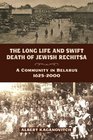 The Long Life and Swift Death of Jewish Rechitsa A Community in Belarus 16252000