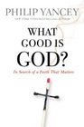 What Good Is God In Search of a Faith That Matters