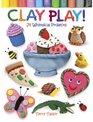 Clay Play 24 Whimsical Projects