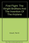 First Flight The Wright Brothers And The Invention Of The Airplane