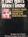 It Only Hurts When I Grow Stories from Covenant House for Hurting Kids