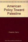 American Policy Toward Palestine