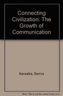 Connecting Civilization The Growth of Communication