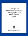 Catalogue Of Ophthalmic Specimens Photographs And Other Exhibits