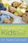 Respectful Kids The Complete Guide to Bringing Out the Best in Your Child
