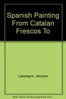 Spanish Painting From Catalan Frescos To