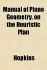Manual of Plane Geometry on the Heuristic Plan
