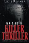Writing a Killer Thriller  An Editor's Guide to Writing Compelling Fiction