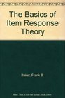 The Basics of Item Response Theory
