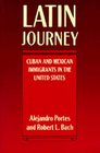 Latin Journey Cuban and Mexican Immigrants in the United States