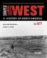 Shaped by the West Volume 1 A History of North America to 1877